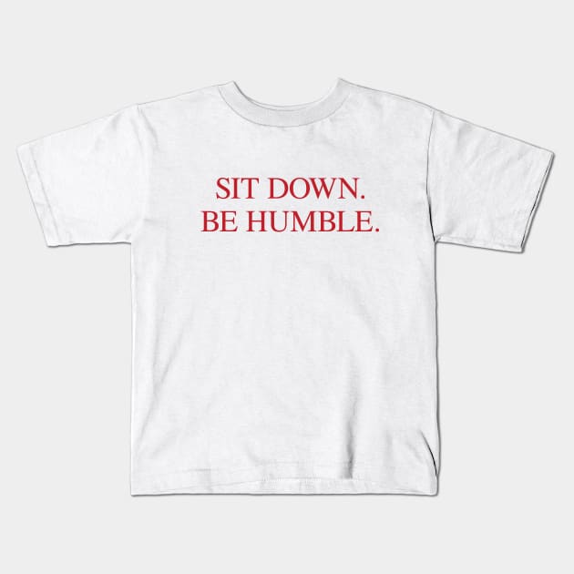 SIT DOWN.BE HUMBLE. Kendrick Hip-Hop Tee Kids T-Shirt by zubiacreative